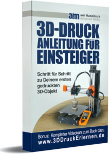 3D Druck Buch Grundlagenwissen für alle 3D Drucker Einsteiger